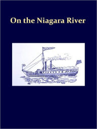 Title: A Century of Sail and Steam on the Niagara River [Illustrated], Author: Barlow Cumberland