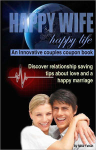 Title: Happy Wife Happy Life, An Innovative couples coupon book, Author: Mike Fattah
