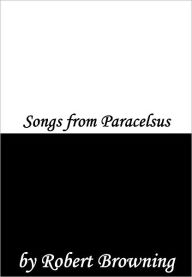 Title: Songs from Paracelsus, Author: Robert Browning