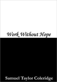 Title: Work without Hope, Author: Samuel Taylor Coleridge