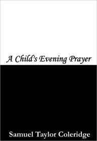 Title: A Child's Evening Prayer, Author: Samuel Taylor Coleridge