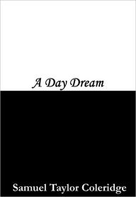 Title: A Day Dream, Author: Samuel Taylor Coleridge