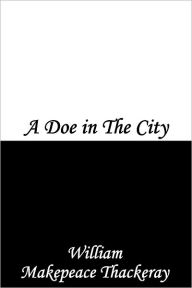 Title: A Doe in The City, Author: William Makepeace Thackeray