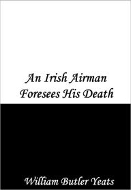 Title: An Irish Airman Foresees His Death, Author: William Butler Yeats