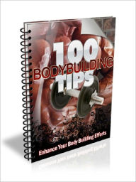 Title: 100 Bodybuilding Tips – Enhance Your Body Building Efforts (100 Tips Series), Author: Joye Bridal