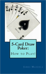 Title: 5-Card Draw Poker: Cómo jugar!, Author: James Mazzola