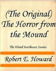 Title: The Horror From The Mound, Author: Robert E. Howard