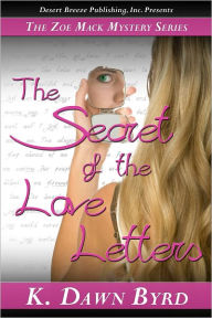 Title: Zoe Mack and the Secret of the Love Letters, Author: K Dawn Byrd