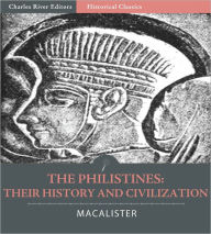 Title: The Philistines: Their History and Civilization (Illustrated), Author: R.A.S. Macalister