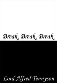Title: Break, Break, Break, Author: Alfred Lord Tennyson