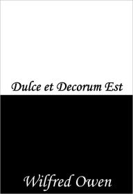Title: Dulce et Decorum Est, Author: Wilfred Owen