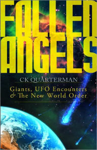 Title: Fallen Angels: Giants, UFO Encounters and The New World Order, Author: CK Quarterman