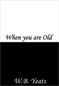 Title: When you are old, Author: William Butler Yeats