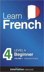 Title: Learn French - Level 4: Beginner: Volume 1: (Enhanced Version) with Audio, Author: Innovative Language