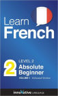 Learn French - Level 2: Absolute Beginner: Volume 1: (Enhanced Version) with Audio