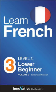Title: Learn French - Level 3: Lower Beginner: Volume 2: (Enhanced Version) with Audio, Author: Innovative Language