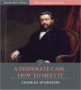 Classic Spurgeon Sermons: A Desperate Case – How to Meet It (Illustrated)