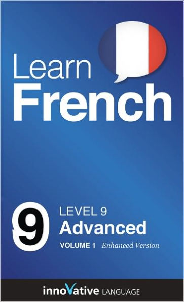 Learn French - Level 9: Advanced: Volume 1: (Enhanced Version) with Audio