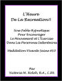 L'HEURE DE LA RECREATION!!!, Une Fable Hypnotique Pour encourager Le Mouvement et L'Exercise Dans Les Personnes Sedentaires