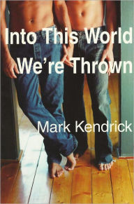 Title: Into This World We're Thrown, Author: Mark Kendrick