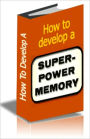 How To Develop A Super-Power Memory