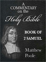 Title: Matthew Poole's Commentary on the Holy Bible - Book of 2nd Samuel (Annotated), Author: Matthew Poole