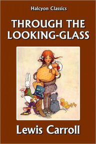 Title: Through the Looking-Glass by Lewis Carroll, Author: Lewis Carroll