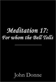 Title: Meditation 17 - For Whom the Bell Tolls, Author: John Donne