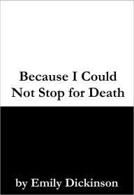 Title: Because I Could Not Stop for Death, Author: Emily Dickinson