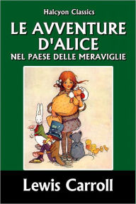 Title: Le avventure d'Alice nel paese delle meraviglie, Author: Lewis Carroll