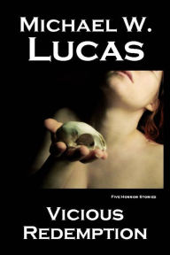 Title: Vicious Redemption: Five Horror Stories, Author: Michael Warren Lucas