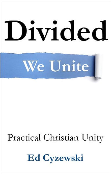 Divided We Unite: Practical Christian Unity