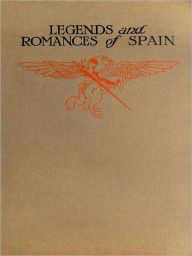 Title: Legends & Romances of Spain [Illustrated], Author: Lewis Spence
