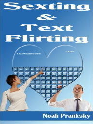 Title: Sexting & Text Flirting, Author: Noah Pranksky