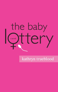 Title: The Baby Lottery, Author: Kathyrn Trueblood