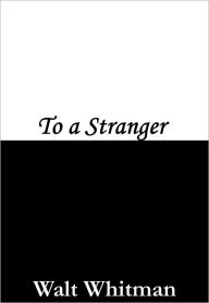 Title: To a Stranger, Author: Walt Whitman