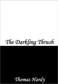 Title: The Darkling Thrush, Author: Thomas Hardy