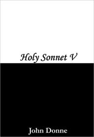Title: Holy Sonnet V, Author: John Donne