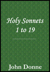 Title: Holy Sonnets (1 - 19), Author: John Donne