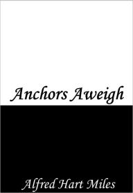 Title: Original Lyrics Anchors Aweigh, Author: Alfred Hart Miles