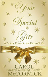 Title: Your Special Gift: A Preteen Primer to the Facts of Life, Author: Carol Mccormick