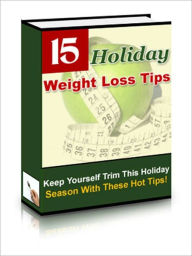 Title: 15 Holiday Weight Loss Tips, Author: Amelia Jonan