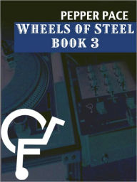 Title: Wheels of Steel Book 3, Author: Pepper Pace