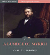 Title: Classic Spurgeon Sermons: A Bundle of Myrrh (Illustrated), Author: Charles Spurgeon