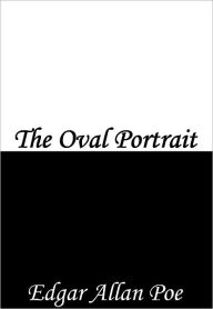 Title: The Oval Portrait, Author: Edgar Allan Poe