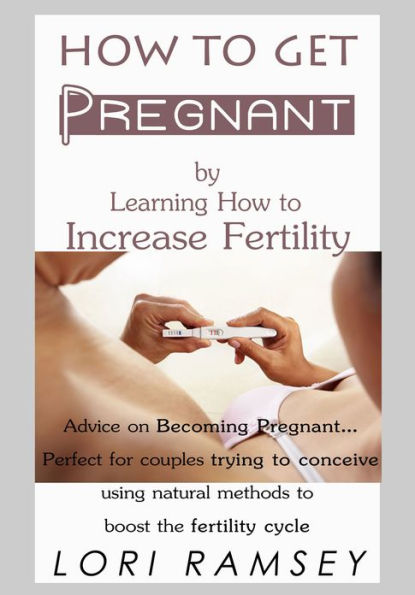 How to Get Pregnant by Learning How to Increase Fertility