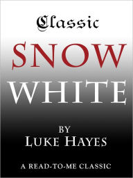 Title: Classic Snow White: A Read-to-Me Classic, Author: Luke Hayes