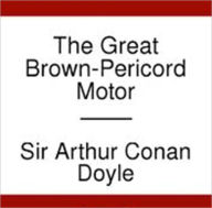 Title: The Great Brown-Pericord Motor, Author: Arthur Conan Doyle