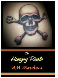 Title: The Hungry Pirate AM Mayhem, Author: Chuck Wilson