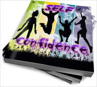 Title: Self Confidence Development From Within – Learn More About It Now!, Author: Pete I. Jones